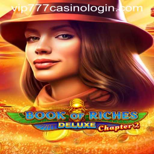 The Thrilling World of BookofRichesDeluxeChapter2 and Exclusive Access with VIP777 CASINO LOGIN